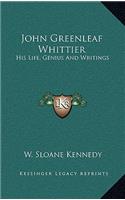 John Greenleaf Whittier: His Life, Genius and Writings