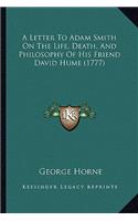 Letter to Adam Smith on the Life, Death, and Philosophy of His Friend David Hume (1777)