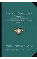 Foster's Duplicate Whist: A Complete System Of Instruction In Whist Strategy (1894)(English)