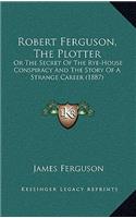Robert Ferguson, The Plotter