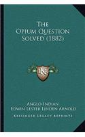 Opium Question Solved (1882)