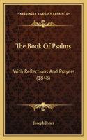 The Book Of Psalms: With Reflections And Prayers (1848)(English)