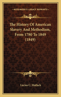 History Of American Slavery And Methodism, From 1780 To 1849 (1849)