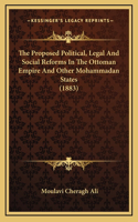 The Proposed Political, Legal And Social Reforms In The Ottoman Empire And Other Mohammadan States (1883)