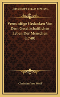 Vernunftige Gedanken Von Dem Gesellschaftlichen Leben Der Menschen (1740): (German)