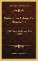 Histoire Des Abbayes De Dommartin: Et De Saint-Andre-Au-Bois (1875)(French)