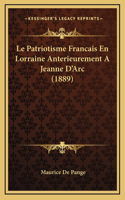 Le Patriotisme Francais En Lorraine Anterieurement A Jeanne D'Arc (1889)