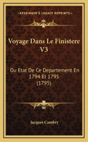 Voyage Dans Le Finistere V3: Ou Etat De Ce Departement En 1794 Et 1795 (1795)