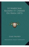 Marechal Bazaine Et L'Armee Du Rhin (1873)