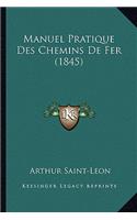 Manuel Pratique Des Chemins De Fer (1845): (French)
