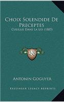 Choix Solendide De Preceptes: Cueillis Dans La Loi (1885)(French)