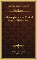A Biographical And Critical Essay Of Eliphas Levi