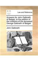 Answers for John Galbraith of Balgair, to the Petition of the Creditors of the Deceased George Galbraith of Balgair.