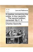 A treatise concerning the militia, in four sections. ... The second edition, corrected. By C. S.: (English)