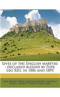 Lives of the English Martyrs: Declared Blessed by Pope Leo XIII, in 1886 and 1895 Volume 1: Declared Blessed by Pope Leo XIII, in 1886 and 1895 Volume 1