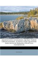 Amoenitates Literariae: Quibus Variae Obseruationes, Scripta Item Quaedam Anecdota & Rariora Opuscula Exhibentur