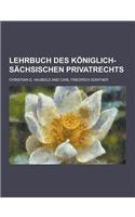 Lehrbuch Des Koniglich-Sachsischen Privatrechts
