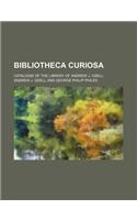 Bibliotheca Curiosa; Catalogie of the Library of Andrew J. Odell