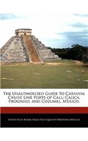The Unauthorized Guide to Carnival Cruise Line Ports of Call: Calica, Progreso, and Cozumel, Mexico.(English)