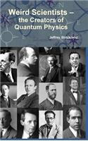 Weird Scientists - The Creators of Quantum Physics