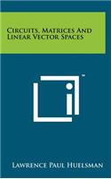 Circuits, Matrices and Linear Vector Spaces