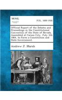 Official Report of the Debates and Proceedings in the Constitutional Convention of the State of Nevada, Assembled at Carson City, July 4th 1864, to Fo