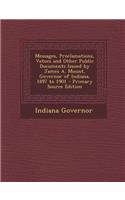 Messages, Proclamations, Vetoes and Other Public Documents Issued by James A. Mount, Governor of Indiana, 1897 to 1901