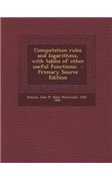 Computation Rules and Logarithms, with Tables of Other Useful Functions;