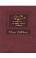 Alibeg the Tempter: A Tale Wild and Wonderful.