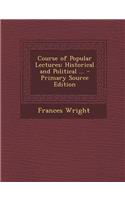 Course of Popular Lectures: Historical and Political ...