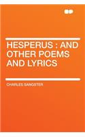 Hesperus: And Other Poems and Lyrics: And Other Poems and Lyrics