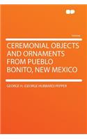 Ceremonial Objects and Ornaments from Pueblo Bonito, New Mexico