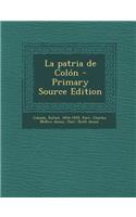 La patria de Colón - Primary Source Edition