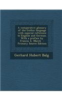 A Comparative Glossary of the Gothic Language with Especial Reference to English and German. with a Preface by Francis A. March - Primary Source EDI