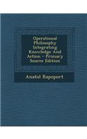 Operational Philosophy Integrating Knowledge and Action