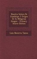 Nuestra Senora de Guadalupe y Origen de Su Milagrosa Imagen