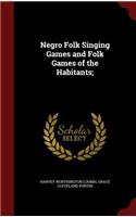 Negro Folk Singing Games and Folk Games of the Habitants;