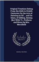 Original Treatises Dating from the Xiith to Xviiith Centuries on the Arts of Painting in Oil ... and on Glass, of Gilding, Dyeing [&C.] with Tr., Prefaces and Notes by Mrs. Merrifield