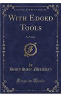 With Edged Tools: A Novel (Classic Reprint)