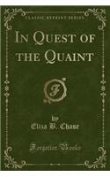 In Quest of the Quaint (Classic Reprint)