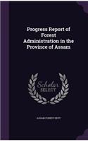 Progress Report of Forest Administration in the Province of Assam