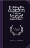 New Edition of the Babylonian Talmud; Original Text, Edited, Corrected, Formulated and Translated Into English Volume 6