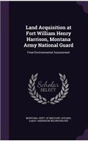 Land Acquisition at Fort William Henry Harrison, Montana Army National Guard