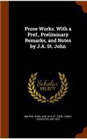 Prose Works. With a Pref., Preliminary Remarks, and Notes by J.A. St. John: (English)