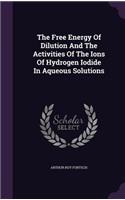The Free Energy Of Dilution And The Activities Of The Ions Of Hydrogen Iodide In Aqueous Solutions