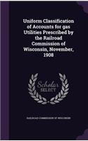 Uniform Classification of Accounts for Gas Utilities Prescribed by the Railroad Commission of Wisconsin, November, 1908