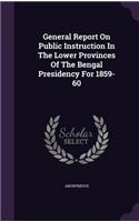 General Report On Public Instruction In The Lower Provinces Of The Bengal Presidency For 1859-60