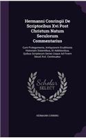 Hermanni Conringii De Scriptoribus Xvi Post Christum Natum Seculorum Commentarius