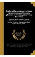 Gradus Ad Parnassum, Sive, Novus Synonymorum, Epithetorum, Phrasium Poeticarum, AC Versuum Thesaurus