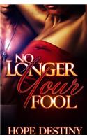 No Longer Your Fool